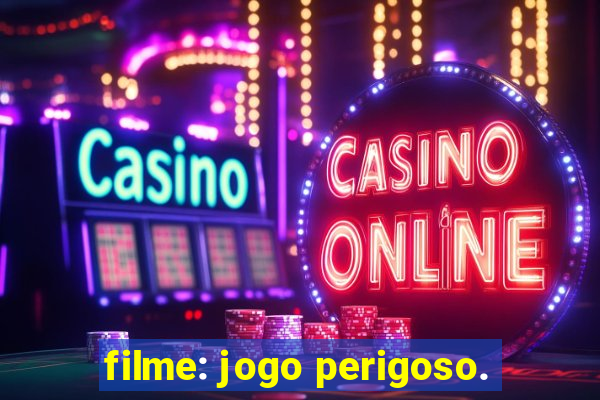 filme: jogo perigoso.